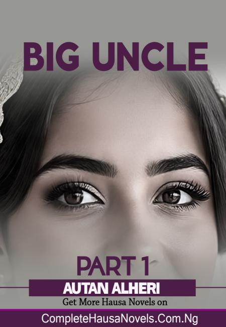 Big Uncle Part 1 Complete Hausa Novel 